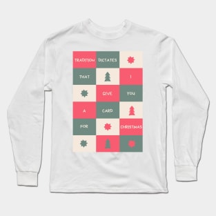 Christmas Humor. Rude, Offensive, Inappropriate Christmas Design. Tradition Dictates That I Give You A Card For Christmas Long Sleeve T-Shirt